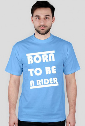 BORN TO BE A RIDER