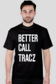 BETTER CALL TRACZ