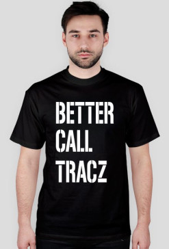 BETTER CALL TRACZ