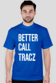 BETTER CALL TRACZ
