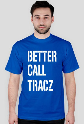 BETTER CALL TRACZ