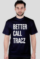 BETTER CALL TRACZ