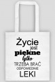 Torba życie jest piękne tylko trzeba brać odpowiednie leki