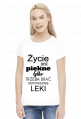 Życie jest piękne tylko trzeba brać odpowiednie leki