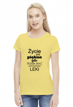 Życie jest piękne tylko trzeba brać odpowiednie leki