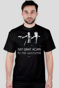Koszulka "Say 'What' again, to nie wyczymie"