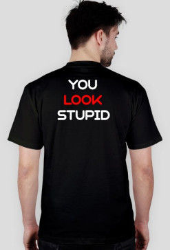 You Look Stupid