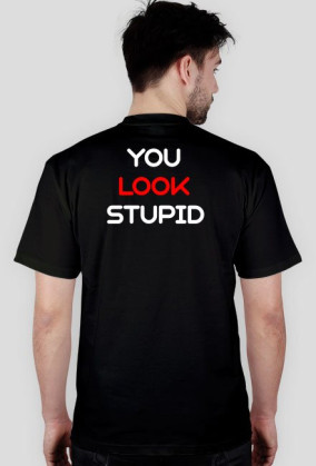 You Look Stupid