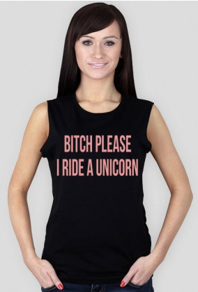 Bitch please I ride a unicorn