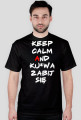 KEEP CALM AND KU*WA ZABIJ SIĘ