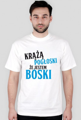 Koszulka KRĄŻĄ POGŁOSKI ŻE JESTEM BOSKI