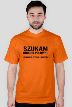 Koszulka SZUKAM DRUGIEJ POŁÓWKI