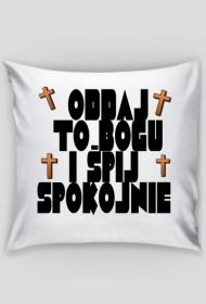 ODDAJ TO BOGU I ŚPIJ SPOKOJNIE