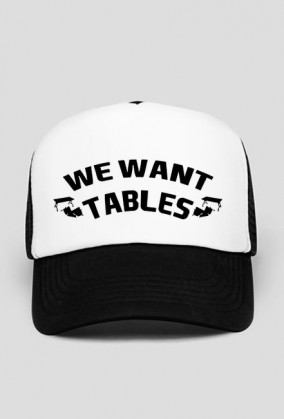 We Want Tables - CZAPKA BY WRESTLEHAWK