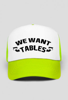 We Want Tables - CZAPKA BY WRESTLEHAWK