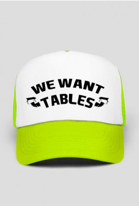 We Want Tables - CZAPKA BY WRESTLEHAWK