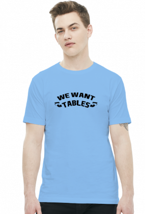 We Want Tables - KOSZULKA BY WRESTLEHAWK