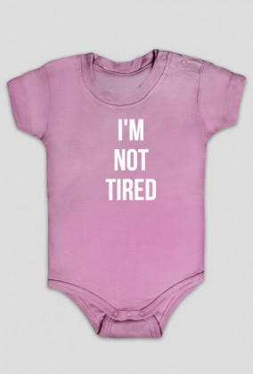 I'm not tired