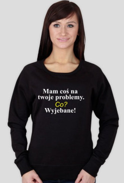 Bluza damska MAM COŚ NA TWOJE PROBLEMY...