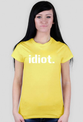 idiot.