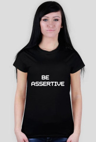 BE ASSERTIVE