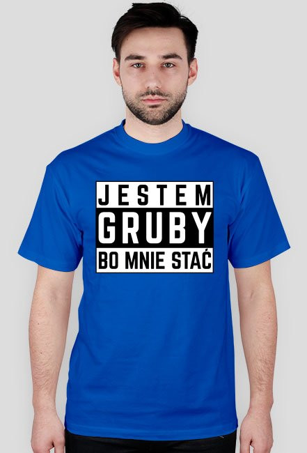 Jestem gruby bo mnie stać - koszulka męska