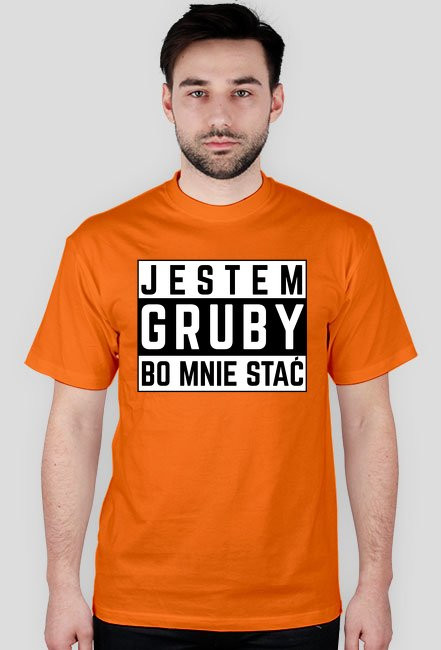 Jestem gruby bo mnie stać - koszulka męska