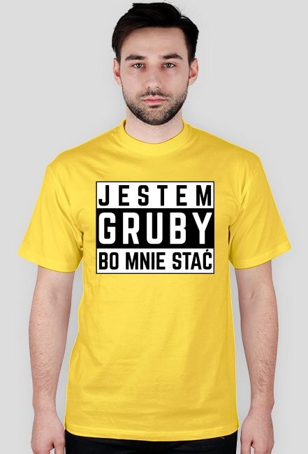 Jestem gruby bo mnie stać - koszulka męska