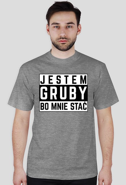 Jestem gruby bo mnie stać - koszulka męska