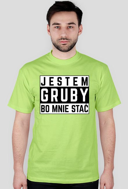 Jestem gruby bo mnie stać - koszulka męska