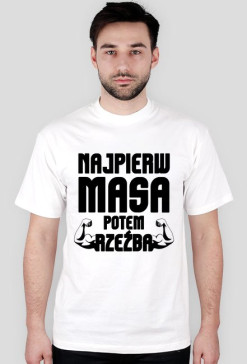 Koszulka męska "NAJPIERW MASA POTEM RZEŹBA"