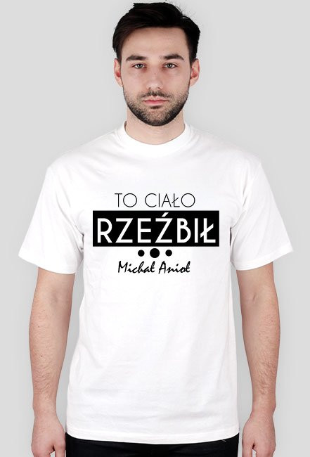 To ciało rzeźbił Michał Anioł - koszulka męska