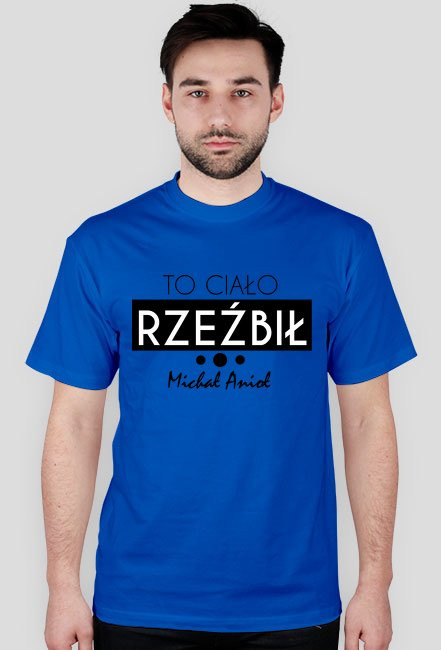 To ciało rzeźbił Michał Anioł - koszulka męska