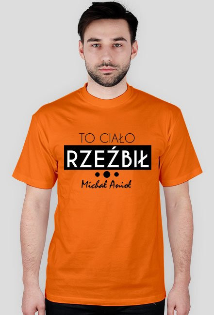 To ciało rzeźbił Michał Anioł - koszulka męska