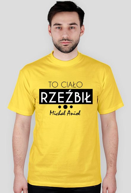 To ciało rzeźbił Michał Anioł - koszulka męska