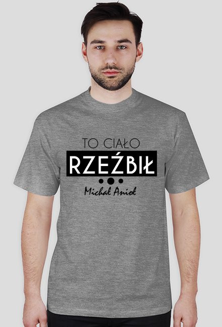 To ciało rzeźbił Michał Anioł - koszulka męska