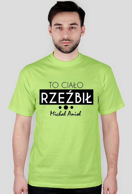 To ciało rzeźbił Michał Anioł - koszulka męska