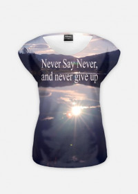 T-shirt "Never Say Never , and never give up"