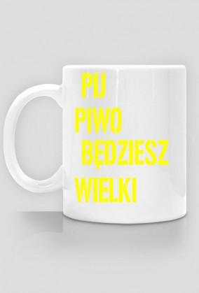 Kubek pij piwo będziesz wielki