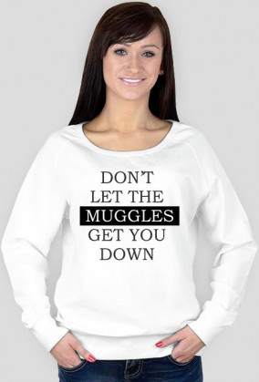 DON'T LET THE MUGGLES GET YOU DOWN