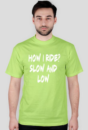Slow and low