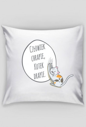 Człowiek chrapie, Kotek drapie – poszewka na poduszkę