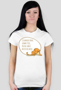 Człowiek pada, ledwo żyje, Kotek sobie brzuszek myje – t-shirt damski