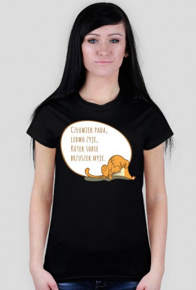 Człowiek pada, ledwo żyje, Kotek sobie brzuszek myje – t-shirt damski