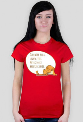 Człowiek pada, ledwo żyje, Kotek sobie brzuszek myje – t-shirt damski