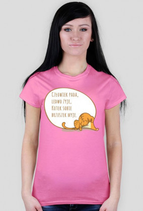 Człowiek pada, ledwo żyje, Kotek sobie brzuszek myje – t-shirt damski