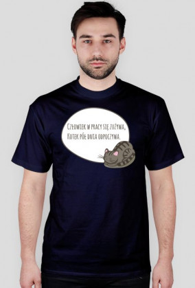 Człowiek w pracy się zużywa, Kotek pół dnia odpoczywa – t-shirt męski