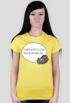 Człowiek w pracy się zużywa, Kotek pół dnia odpoczywa – t-shirt damski