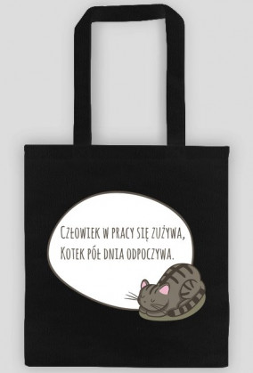 Człowiek w pracy się zużywa, Kotek pół dnia odpoczywa – eko torba