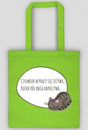 Człowiek w pracy się zużywa, Kotek pół dnia odpoczywa – eko torba